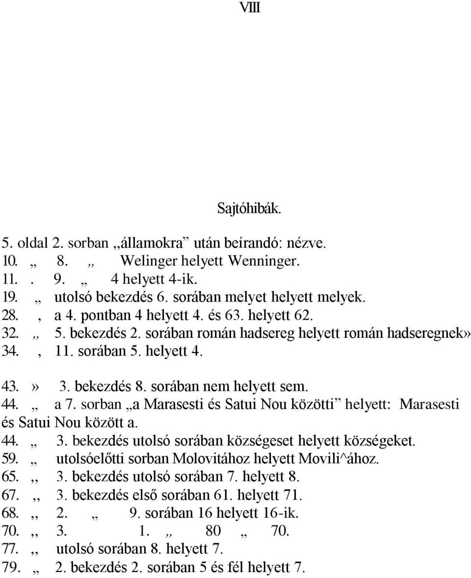 sorban a Marasesti és Satui Nou közötti helyett: Marasesti és Satui Nou között a. 44. 3. bekezdés utolsó sorában községeset helyett községeket. 59. utolsóelőtti sorban Molovitához helyett Movili^ához.