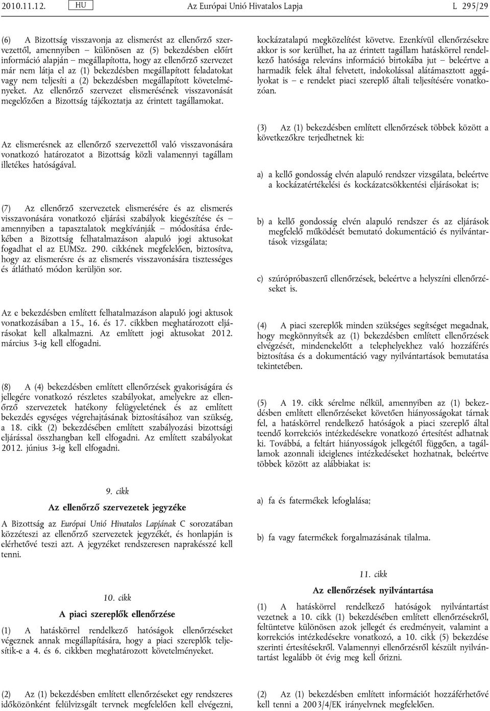 ellenőrző szervezet már nem látja el az (1) bekezdésben megállapított feladatokat vagy nem teljesíti a (2) bekezdésben megállapított követelményeket.