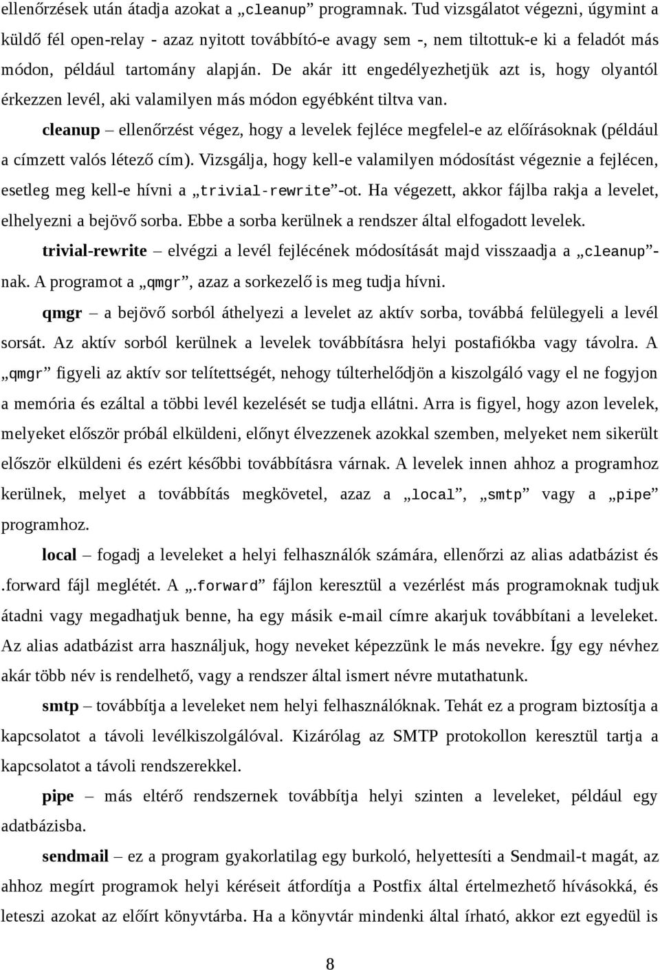 De akár itt engedélyezhetjük azt is, hogy olyantól érkezzen levél, aki valamilyen más módon egyébként tiltva van.