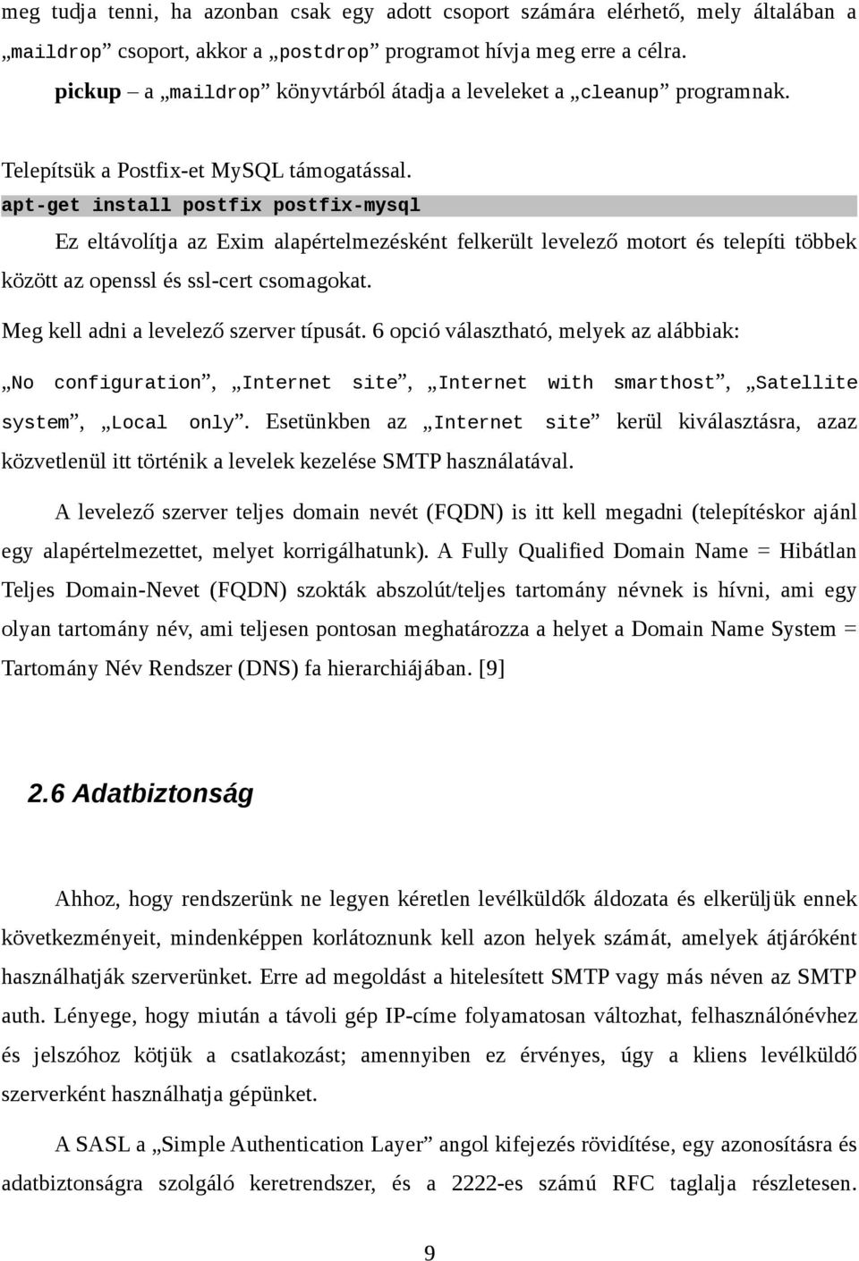 apt-get install postfix postfix-mysql Ez eltávolítja az Exim alapértelmezésként felkerült levelező motort és telepíti többek között az openssl és ssl-cert csomagokat.