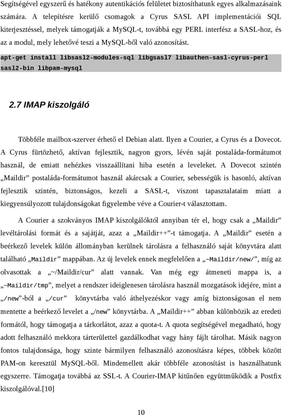 való azonosítást. apt-get install libsasl2-modules-sql libgsasl7 libauthen-sasl-cyrus-perl sasl2-bin libpam-mysql 2.7 IMAP kiszolgáló Többféle mailbox-szerver érhető el Debian alatt.