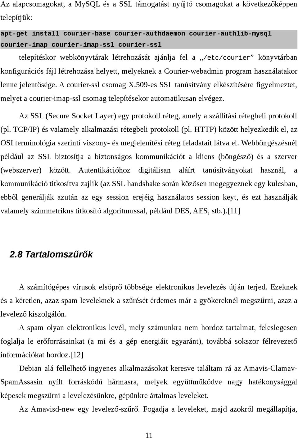 A courier-ssl csomag X.509-es SSL tanúsítvány elkészítésére figyelmeztet, melyet a courier-imap-ssl csomag telepítésekor automatikusan elvégez.