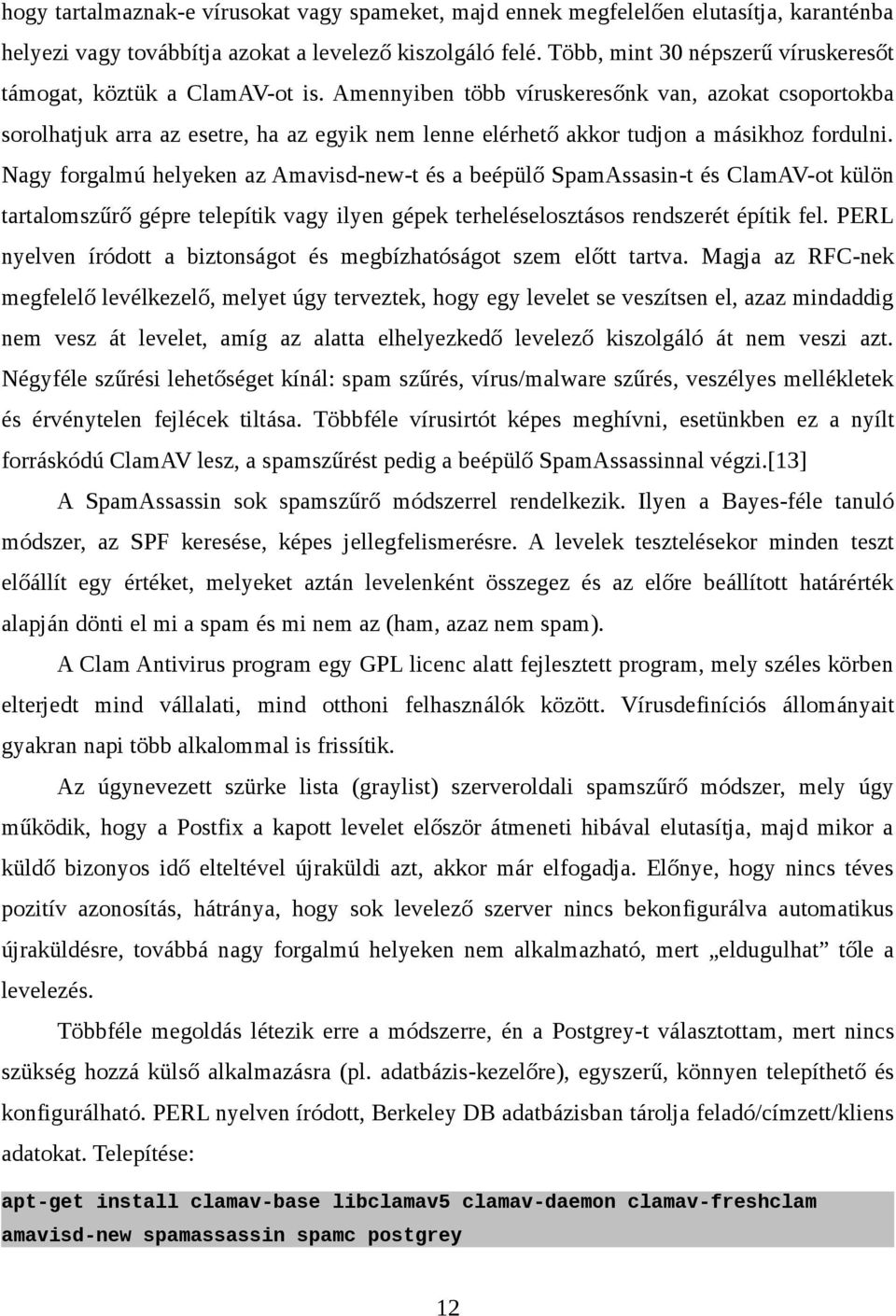 Amennyiben több víruskeresőnk van, azokat csoportokba sorolhatjuk arra az esetre, ha az egyik nem lenne elérhető akkor tudjon a másikhoz fordulni.