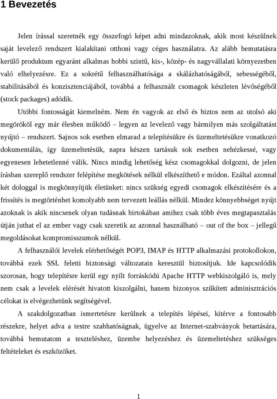 Ez a sokrétű felhasználhatósága a skálázhatóságából, sebességéből, stabilitásából és konzisztenciájából, továbbá a felhasznált csomagok készleten lévőségéből (stock packages) adódik.