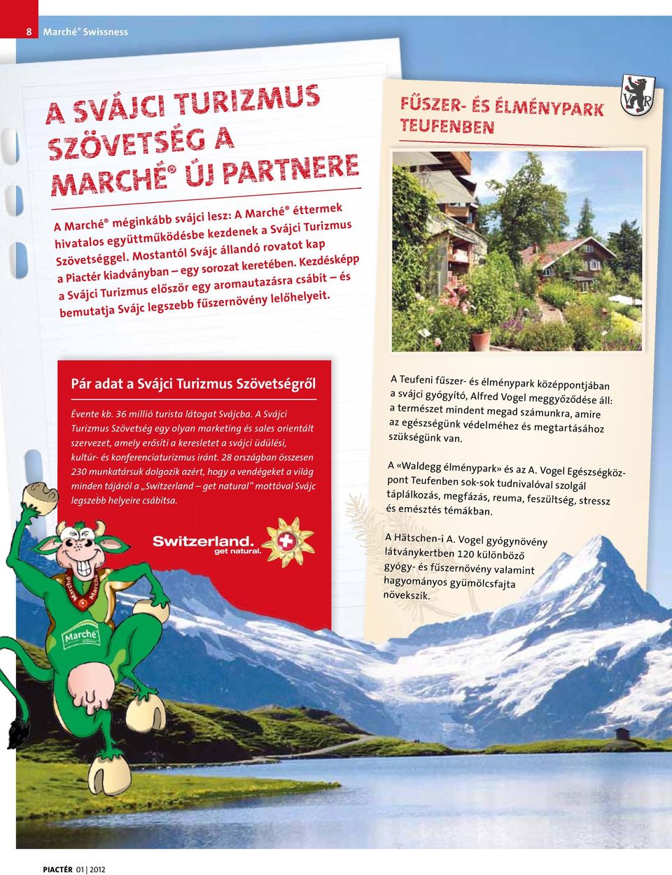 fűszer- és élménypark teufenben Pár adat a svájci Turizmus szövetségről Évente kb. 36 millió turista látogat Svájcba.
