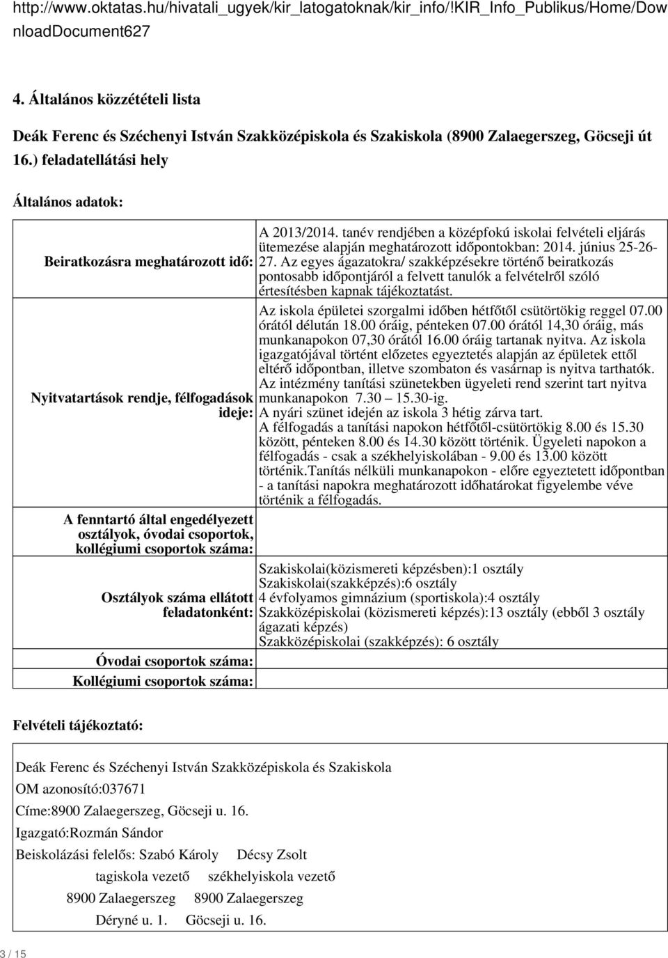 ) feladatellátási hely Általános adatok: Beiratkozásra meghatározott idő: Nyitvatartások rendje, félfogadások ideje: A 2013/2014.