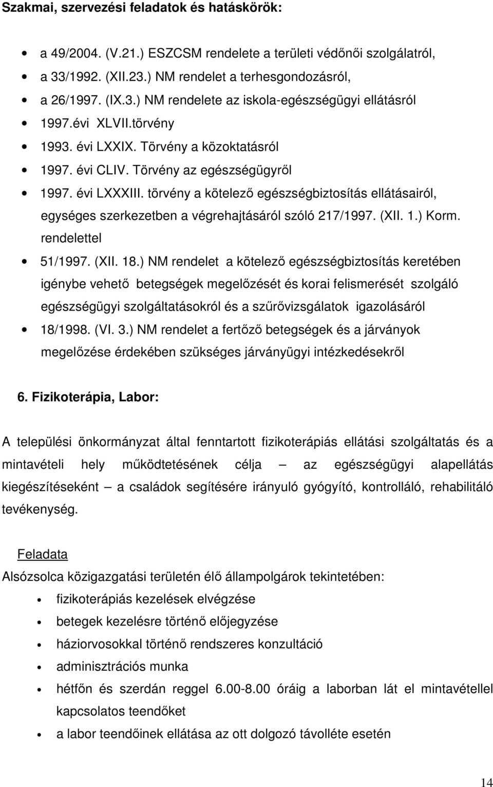 törvény a kötelező egészségbiztosítás ellátásairól, egységes szerkezetben a végrehajtásáról szóló 217/1997. (XII. 1.) Korm. rendelettel 51/1997. (XII. 18.