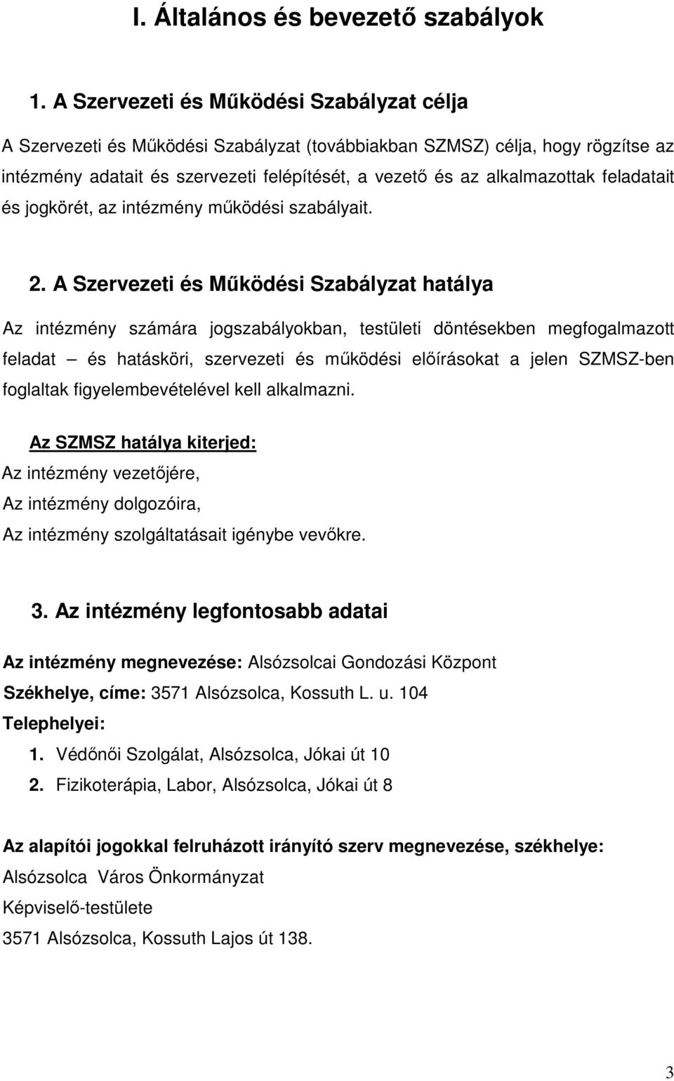 feladatait és jogkörét, az intézmény működési szabályait. 2.