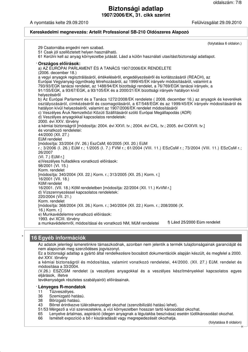 ) a vegyi anyagok regisztrálásáról, értékeléséről, engedélyezéséről és korlátozásáról (REAC), az Európai Vegyianyag-ügynökség létrehozásáról, az 1999/45/EK irányelv módosításáról, valamint a