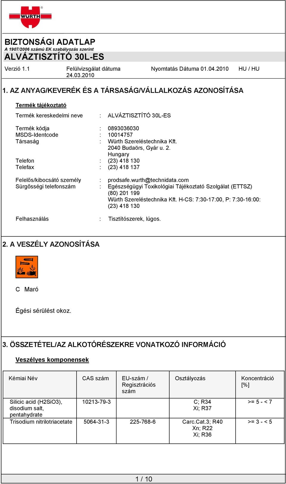 com Sürgősségi telefonszám : Egészségügyi Toxikológiai Tájékoztató Szolgálat (ETTSZ) (80) 201 199 Würth Szereléstechnika Kft.