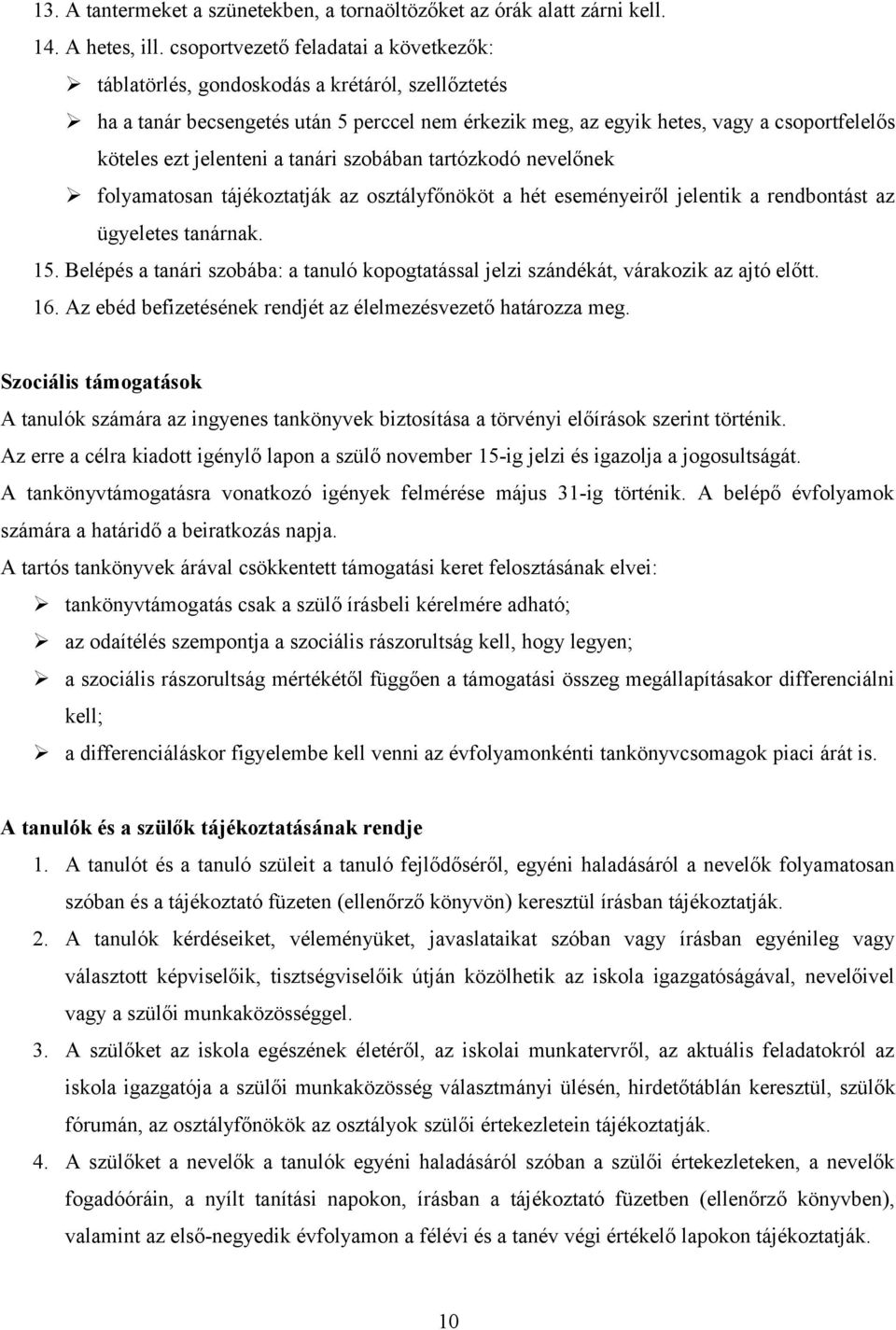 jelenteni a tanári szobában tartózkodó nevelőnek folyamatosan tájékoztatják az osztályfőnököt a hét eseményeiről jelentik a rendbontást az ügyeletes tanárnak. 15.