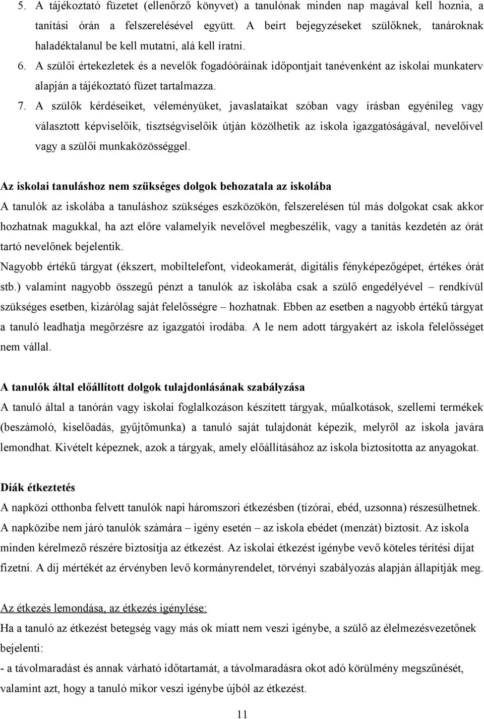 A szülői értekezletek és a nevelők fogadóóráinak időpontjait tanévenként az iskolai munkaterv alapján a tájékoztató füzet tartalmazza. 7.