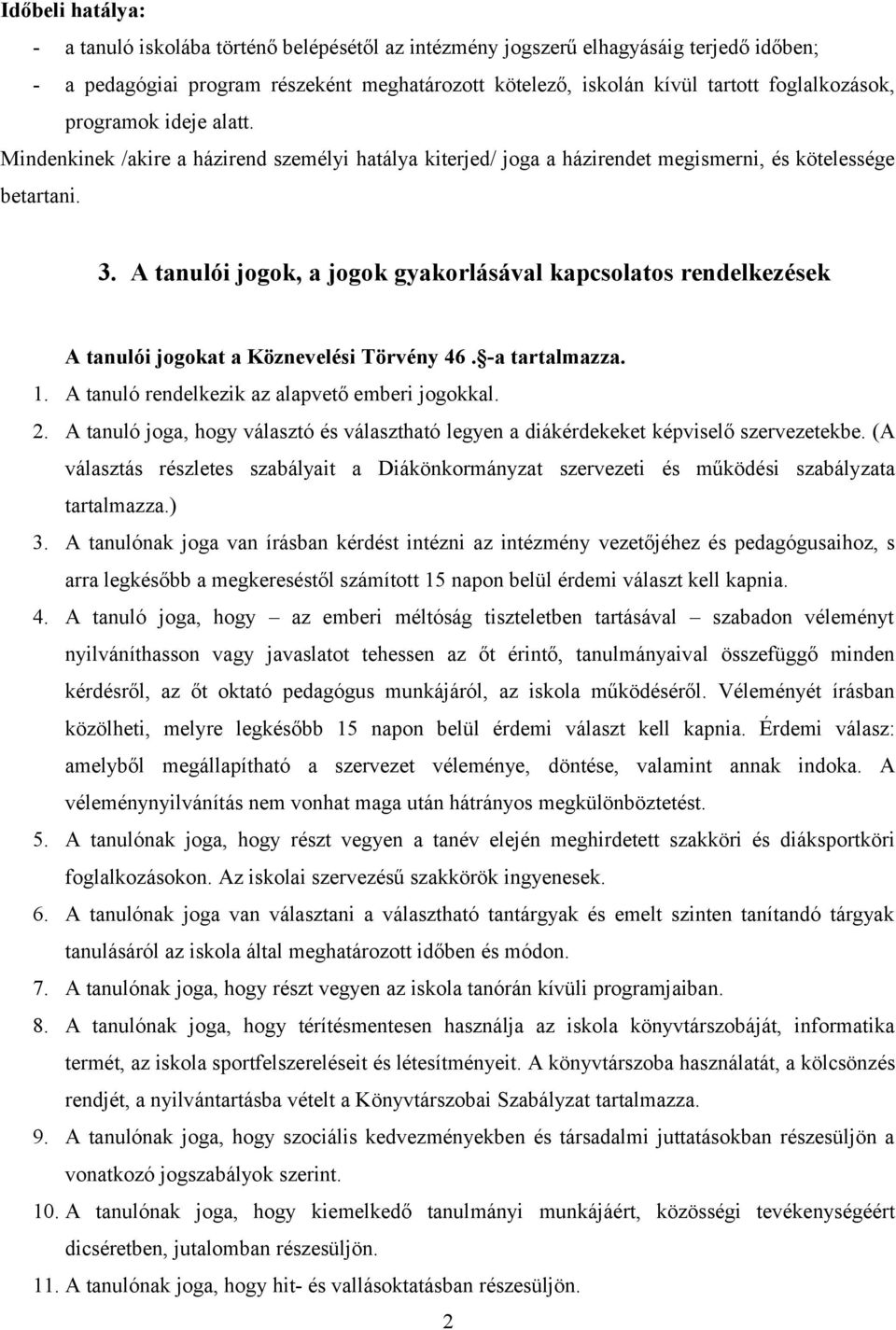 A tanulói jogok, a jogok gyakorlásával kapcsolatos rendelkezések A tanulói jogokat a Köznevelési Törvény 46. -a tartalmazza. 1. A tanuló rendelkezik az alapvető emberi jogokkal. 2.