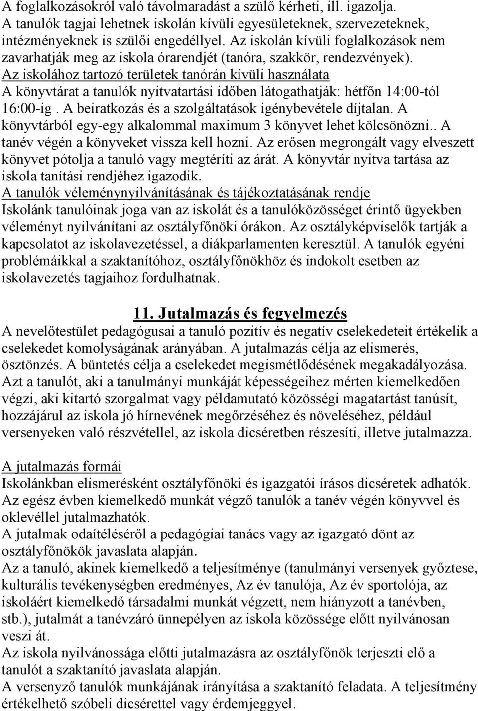 Az iskolához tartozó területek tanórán kívüli használata A könyvtárat a tanulók nyitvatartási időben látogathatják: hétfőn 14:00-tól 16:00-ig. A beiratkozás és a szolgáltatások igénybevétele díjtalan.