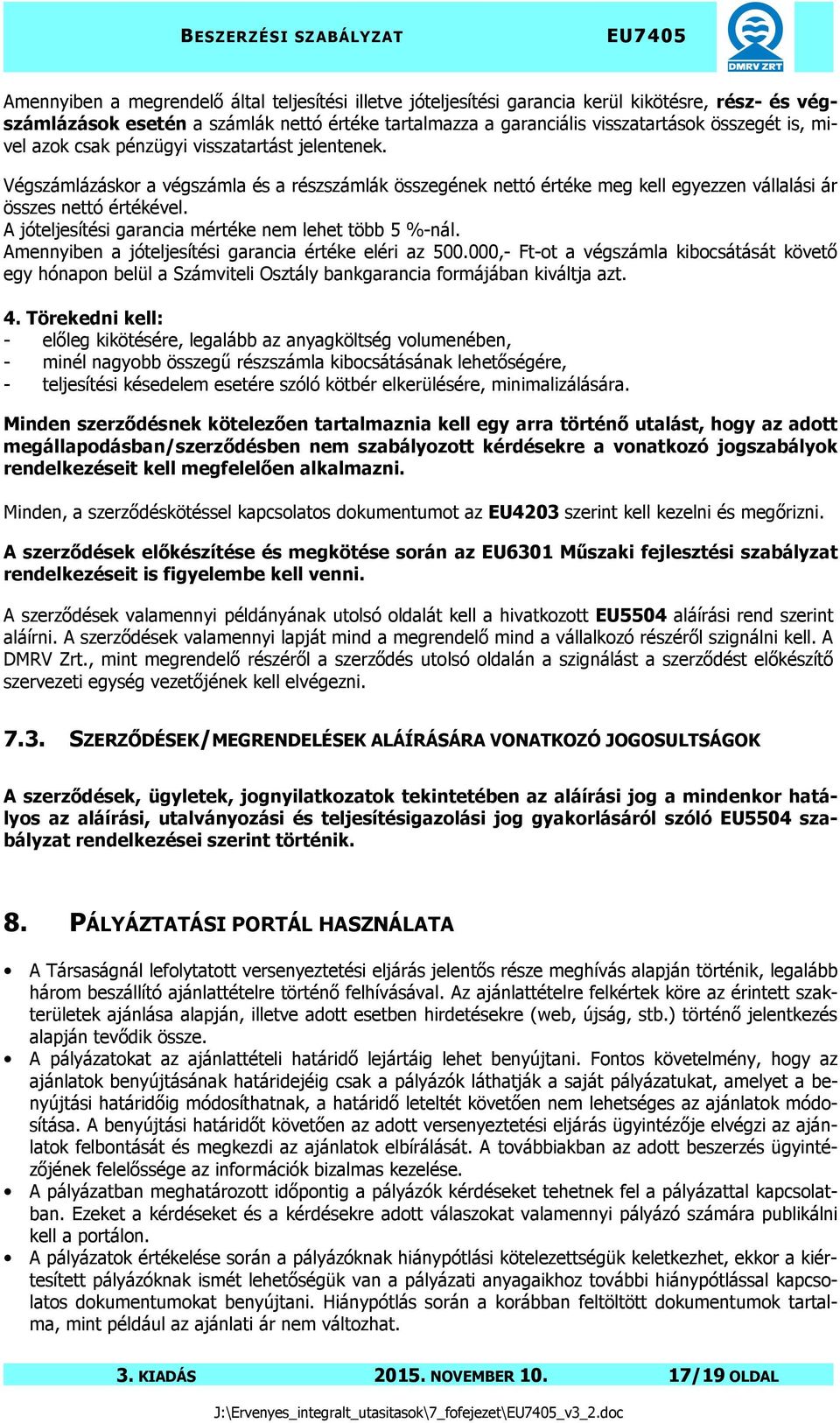 A jóteljesítési garancia mértéke nem lehet több 5 %-nál. Amennyiben a jóteljesítési garancia értéke eléri az 500.