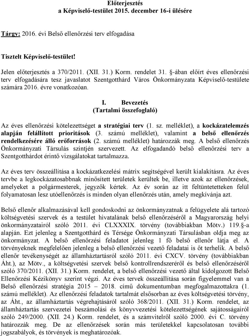 Bevezetés (Tartalmi összefoglaló) Az éves ellenőrzési kötelezettséget a stratégiai terv (1. sz. melléklet), a kockázatelemzés alapján felállított prioritások (3.