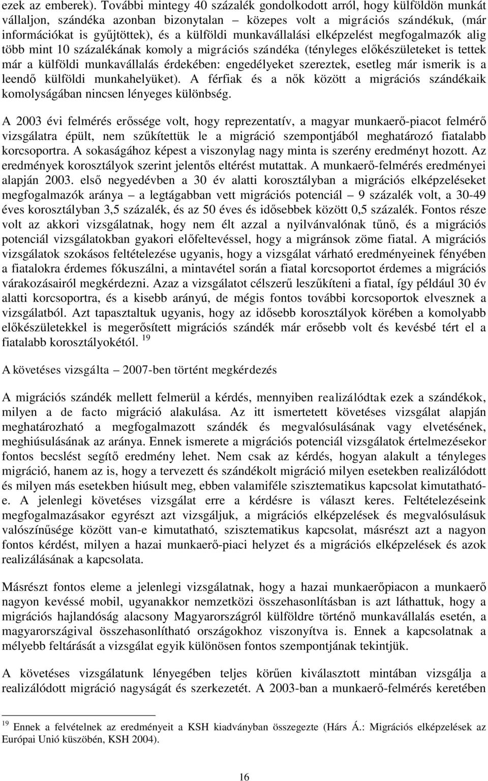 munkavállalási elképzelést megfogalmazók alig több mint 10 százalékának komoly a migrációs szándéka (tényleges előkészületeket is tettek már a külföldi munkavállalás érdekében: engedélyeket