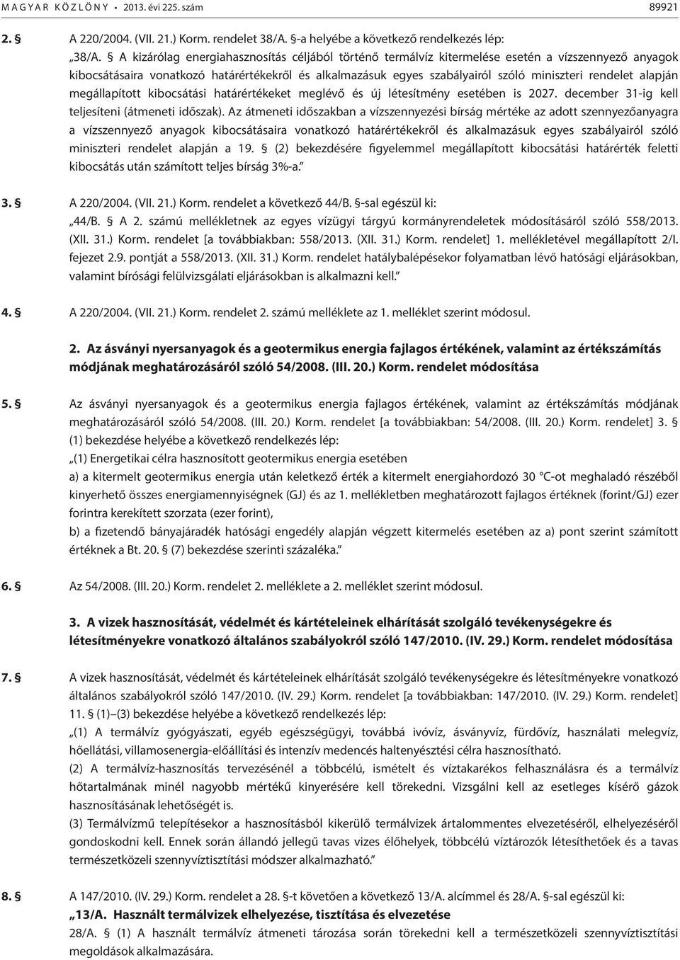 rendelet alapján megállapított kibocsátási határértékeket meglévő és új létesítmény esetében is 2027. december 31-ig kell teljesíteni (átmeneti időszak).