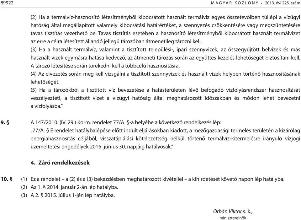 Tavas tisztítás esetében a hasznosító létesítményből kibocsátott használt termálvizet az erre a célra létesített állandó jellegű tározóban átmenetileg tározni kell.