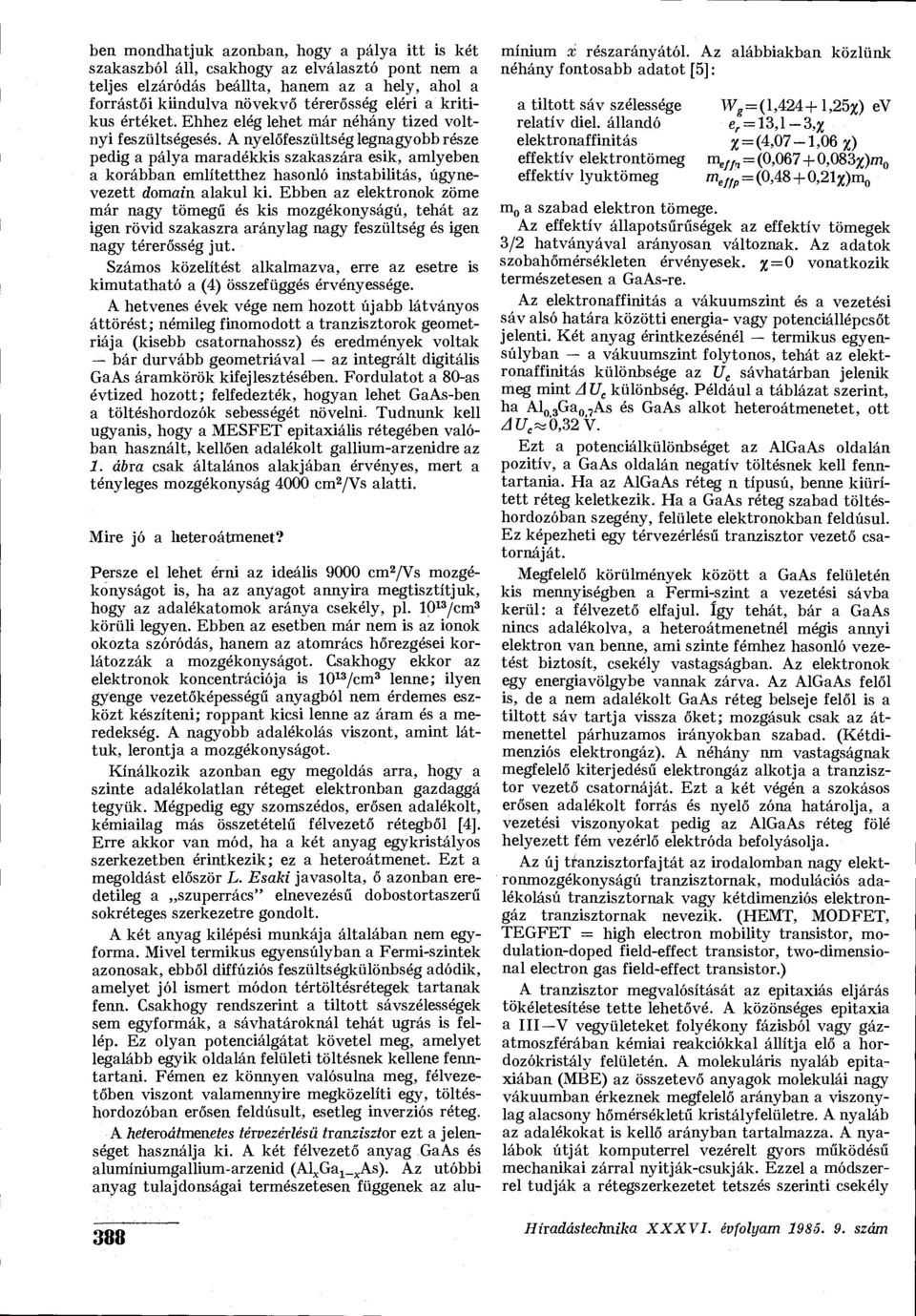 A nyelőfeszültség legnagyobb része pedig a pálya maradékkis szakaszára esik, amlyeben a korábban említetthez hasonló instabilitás, úgynevezett domain alakul ki.