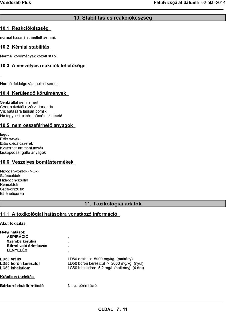 6 Veszélyes bomlástermékek Nitrogén-oxidok (NOx) Szénoxidok Hidrogén-szulfid Kénoxidok Szén-diszulfid Etilénetiourea 11. Toxikológiai adatok 11.