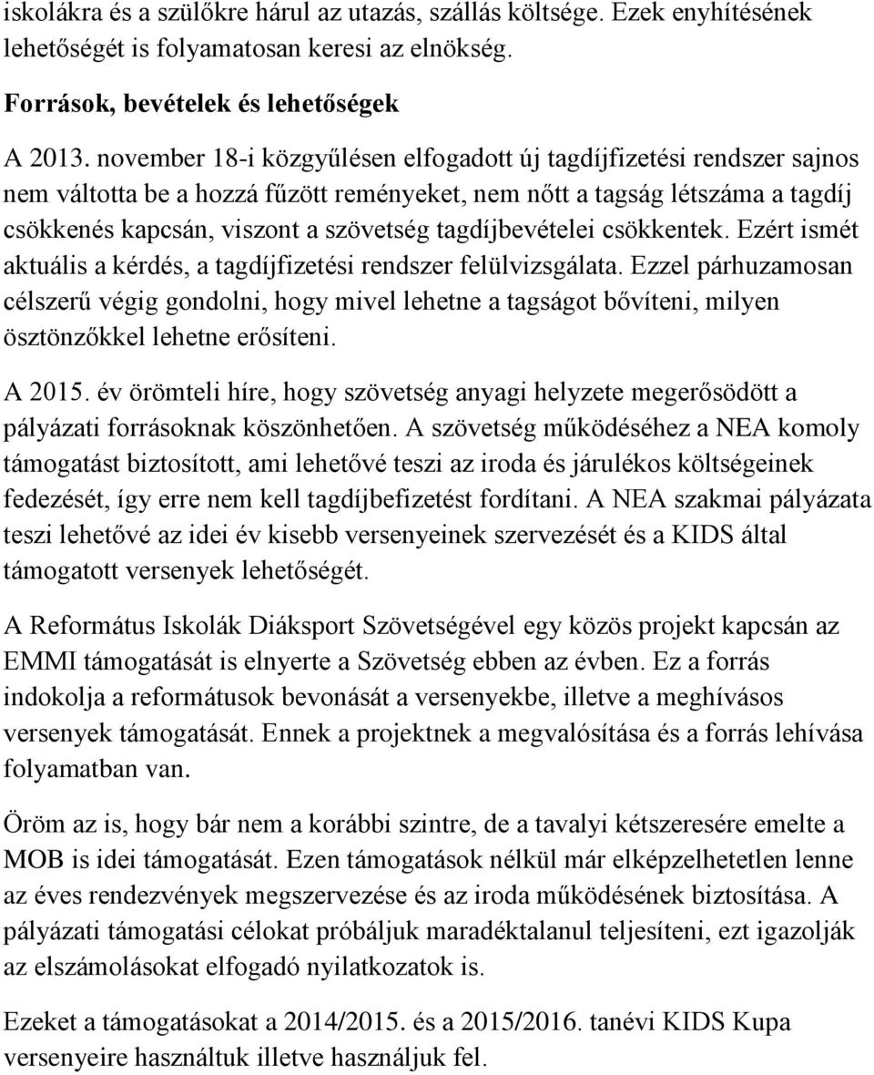 tagdíjbevételei csökkentek. Ezért ismét aktuális a kérdés, a tagdíjfizetési rendszer felülvizsgálata.