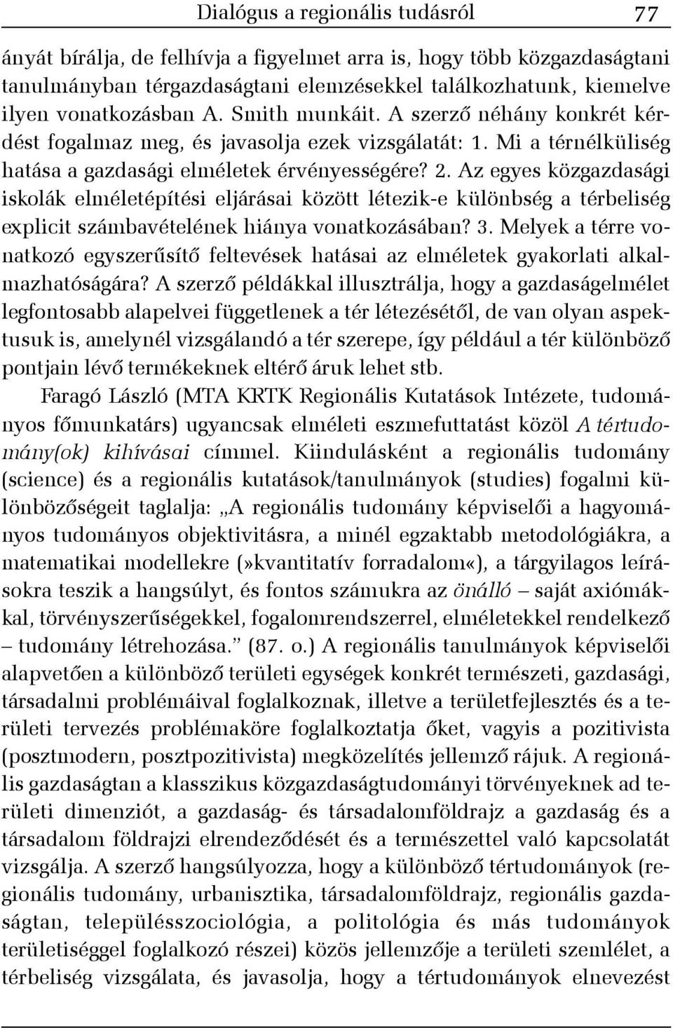 Az egyes közgazdasági iskolák elméletépítési eljárásai között létezik-e különbség a térbeliség explicit számbavételének hiánya vonatkozásában? 3.