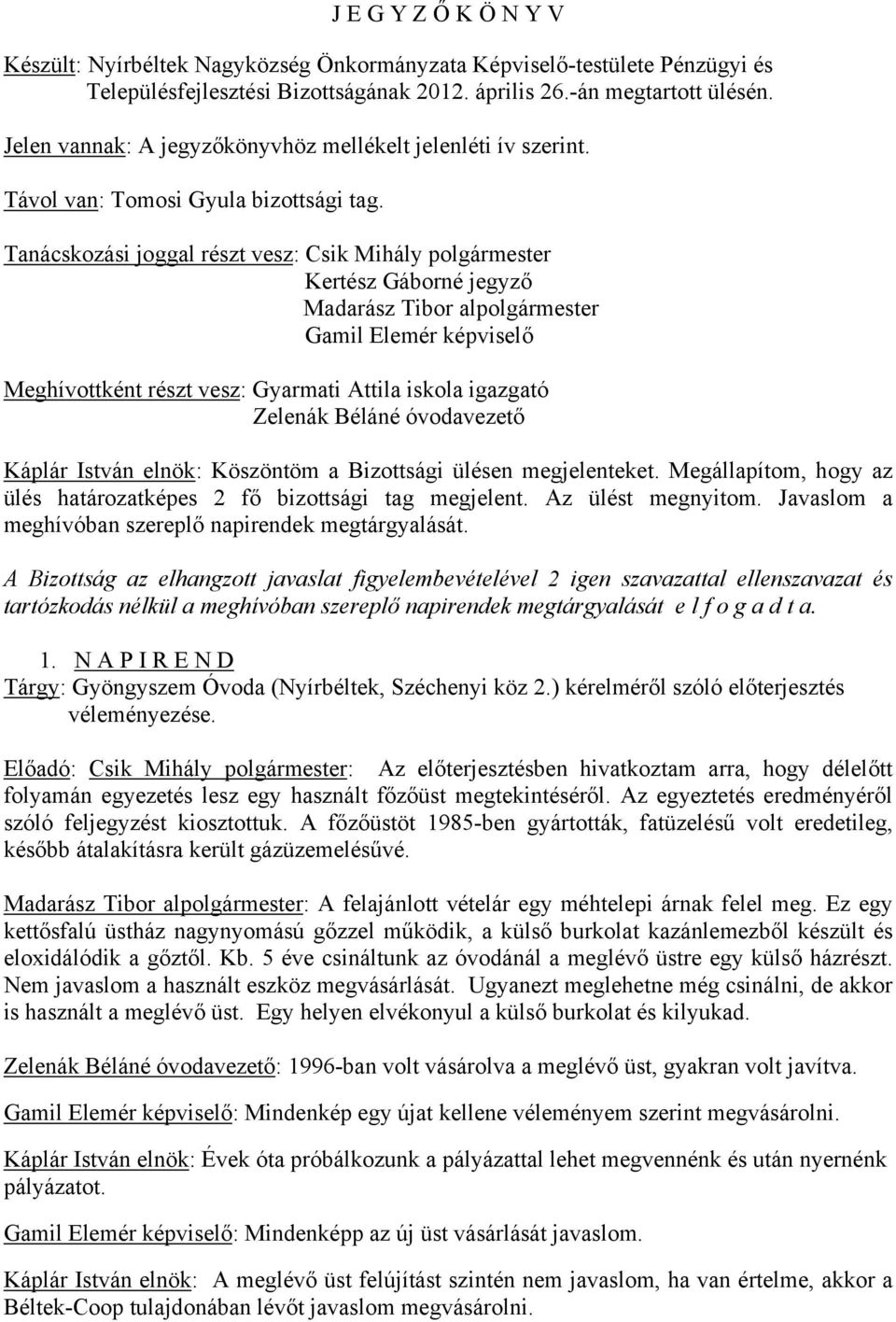 T Á R G Y S O R O Z A T: 1./ Gyöngyszem Óvoda ( Nyírbéltek, Széchenyi köz  2.) kérelméről szóló előterjesztés véleményezése. - PDF Free Download