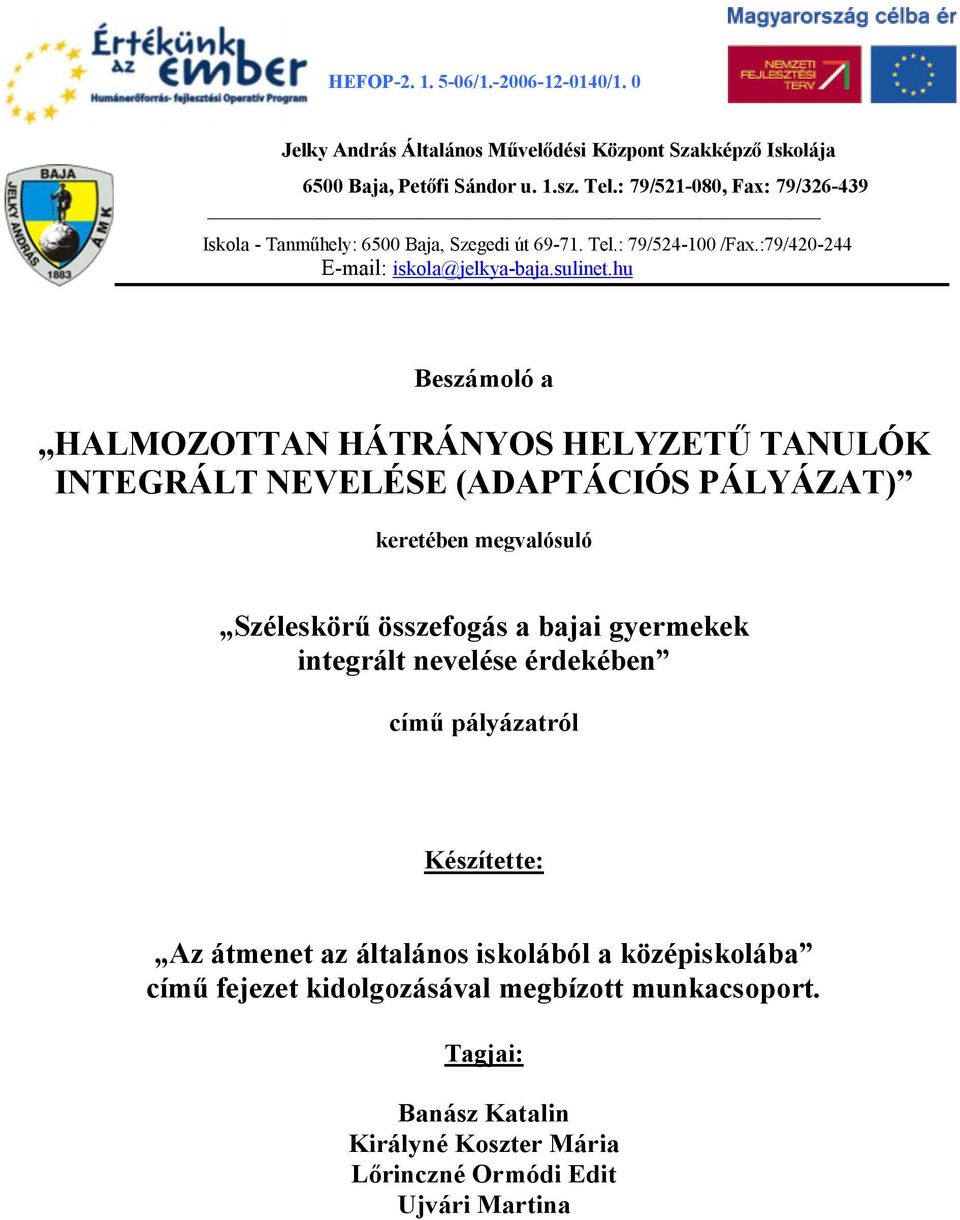 hu Beszámoló a HALMOZOTTAN HÁTRÁNYOS HELYZETŰ TANULÓK INTEGRÁLT NEVELÉSE (ADAPTÁCIÓS PÁLYÁZAT) keretében megvalósuló Széleskörű összefogás a bajai gyermekek integrált