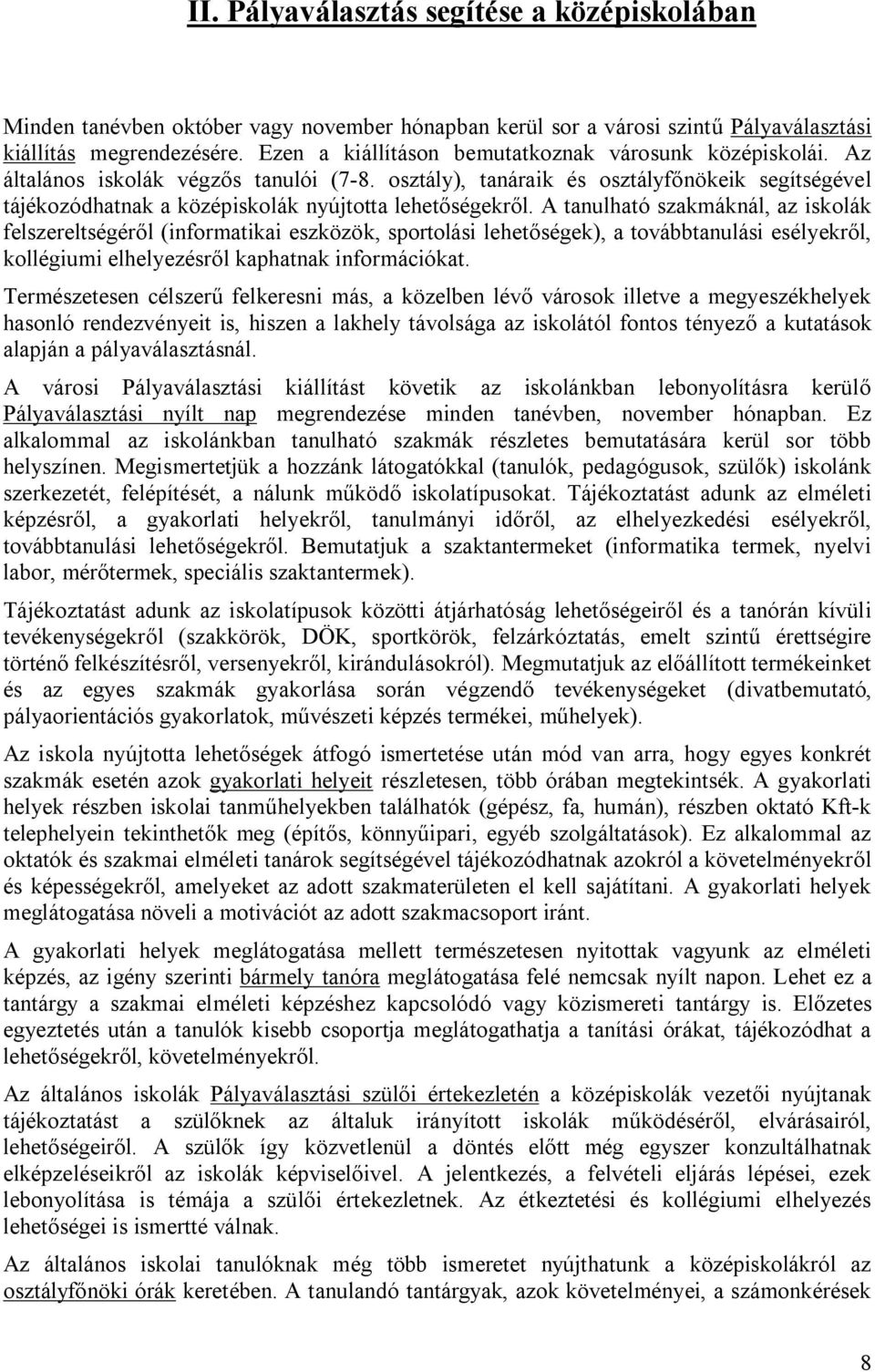 osztály), tanáraik és osztályfőnökeik segítségével tájékozódhatnak a középiskolák nyújtotta lehetőségekről.