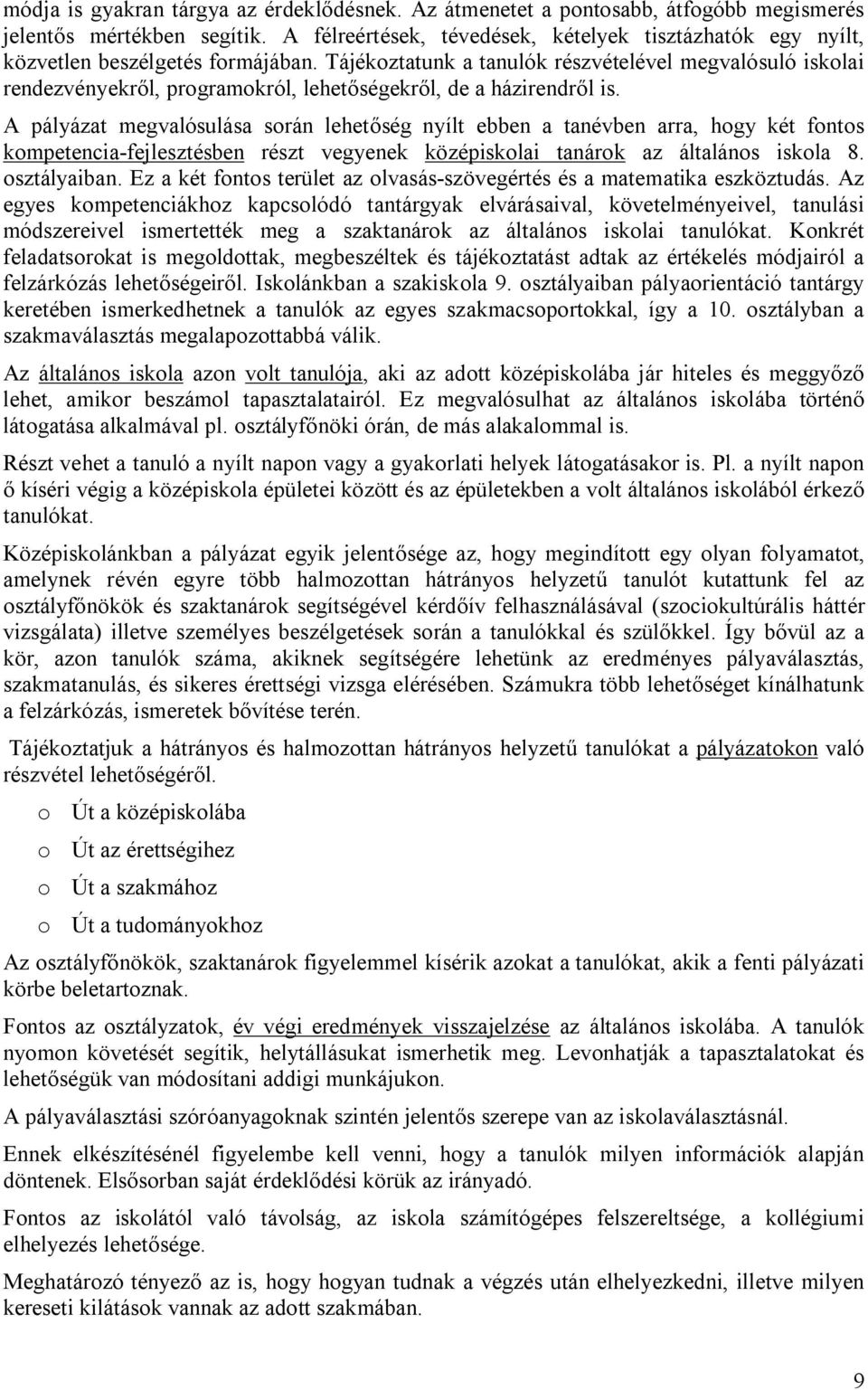 Tájékoztatunk a tanulók részvételével megvalósuló iskolai rendezvényekről, programokról, lehetőségekről, de a házirendről is.