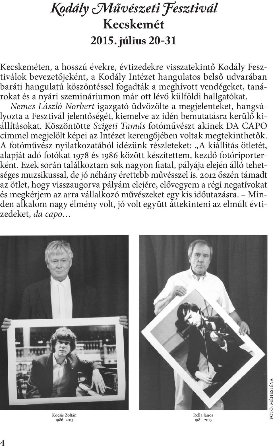 vendégeket, tanárokat és a nyári szemináriumon már ott lévő külföldi hallgatókat.