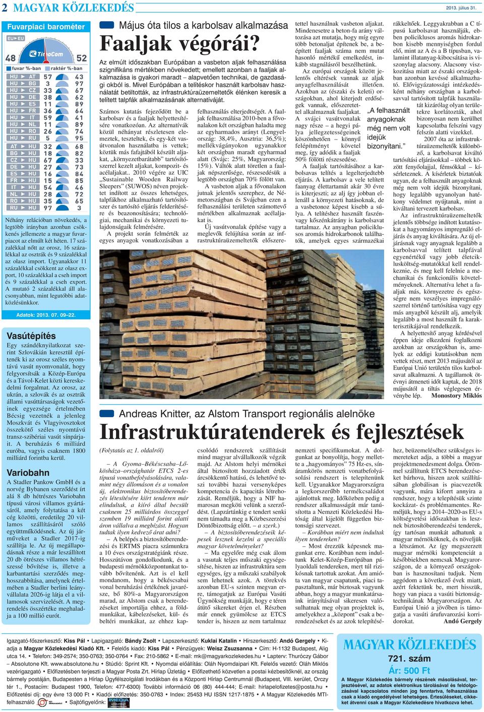 Ugyanakkor 11 százalékkal csökkent az olasz export, 10 százalékkal a cseh import és 9 százalékkal a cseh export. A mutató 2 százalékkal áll alacsonyabban, mint legutóbbi adatközlésünkkor.