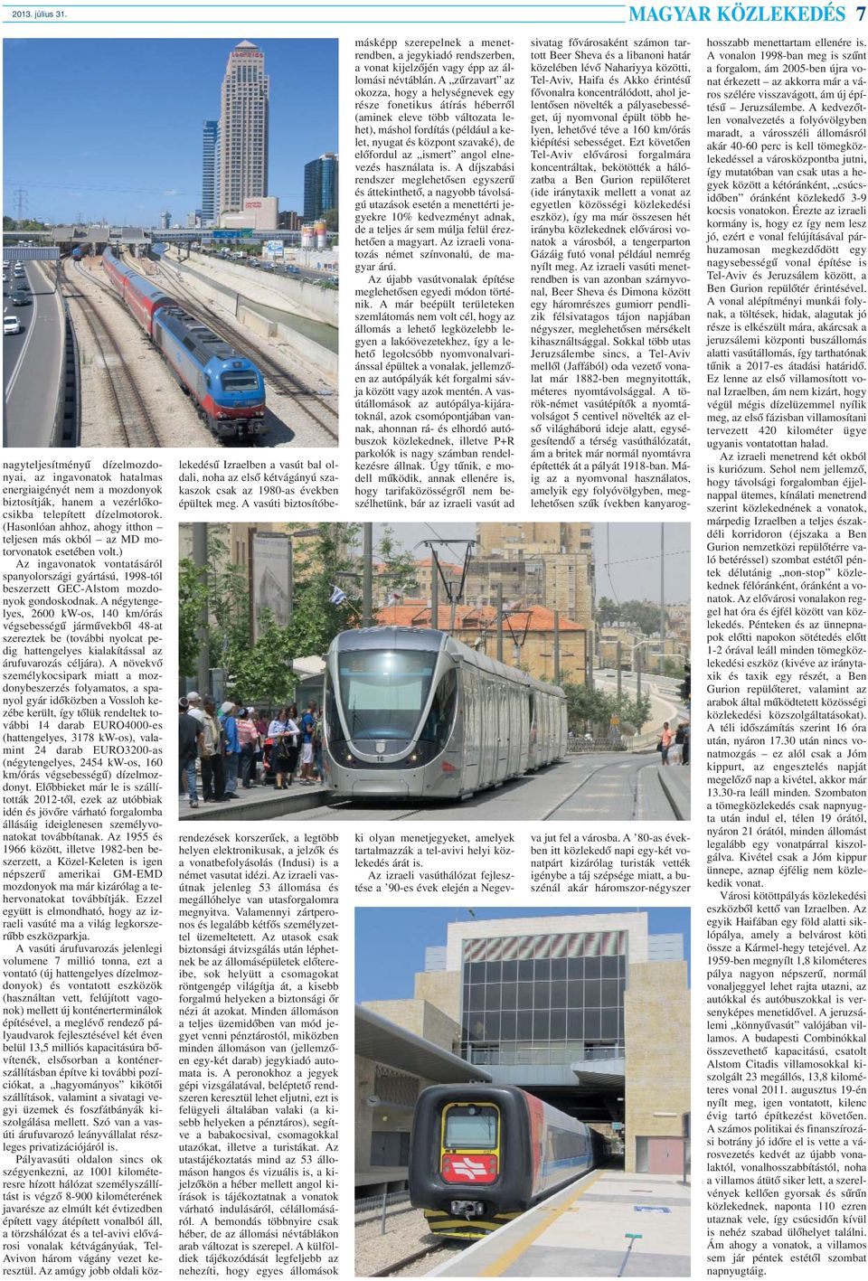 A négytengelyes, 2600 kw-os, 140 km/órás végsebességû jármûvekbõl 48-at szereztek be (további nyolcat pedig hattengelyes kialakítással az árufuvarozás céljára).