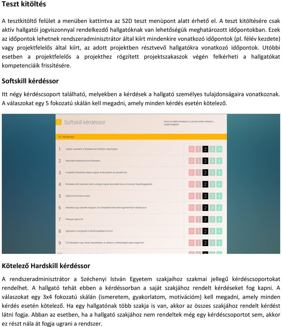 Ezek az időpontok lehetnek rendszeradminisztrátor által kiírt mindenkire vonatkozó időpontok (pl.