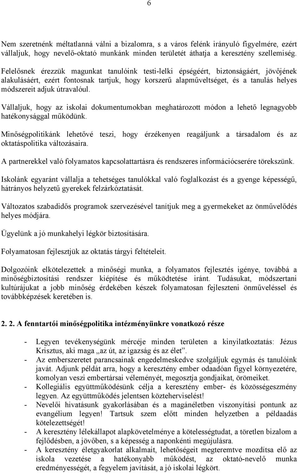 Vállaljuk, hogy az iskolai dokumentumokban meghatározott módon a lehet! legnagyobb hatékonysággal m"ködünk. Min!ségpolitikánk lehet!