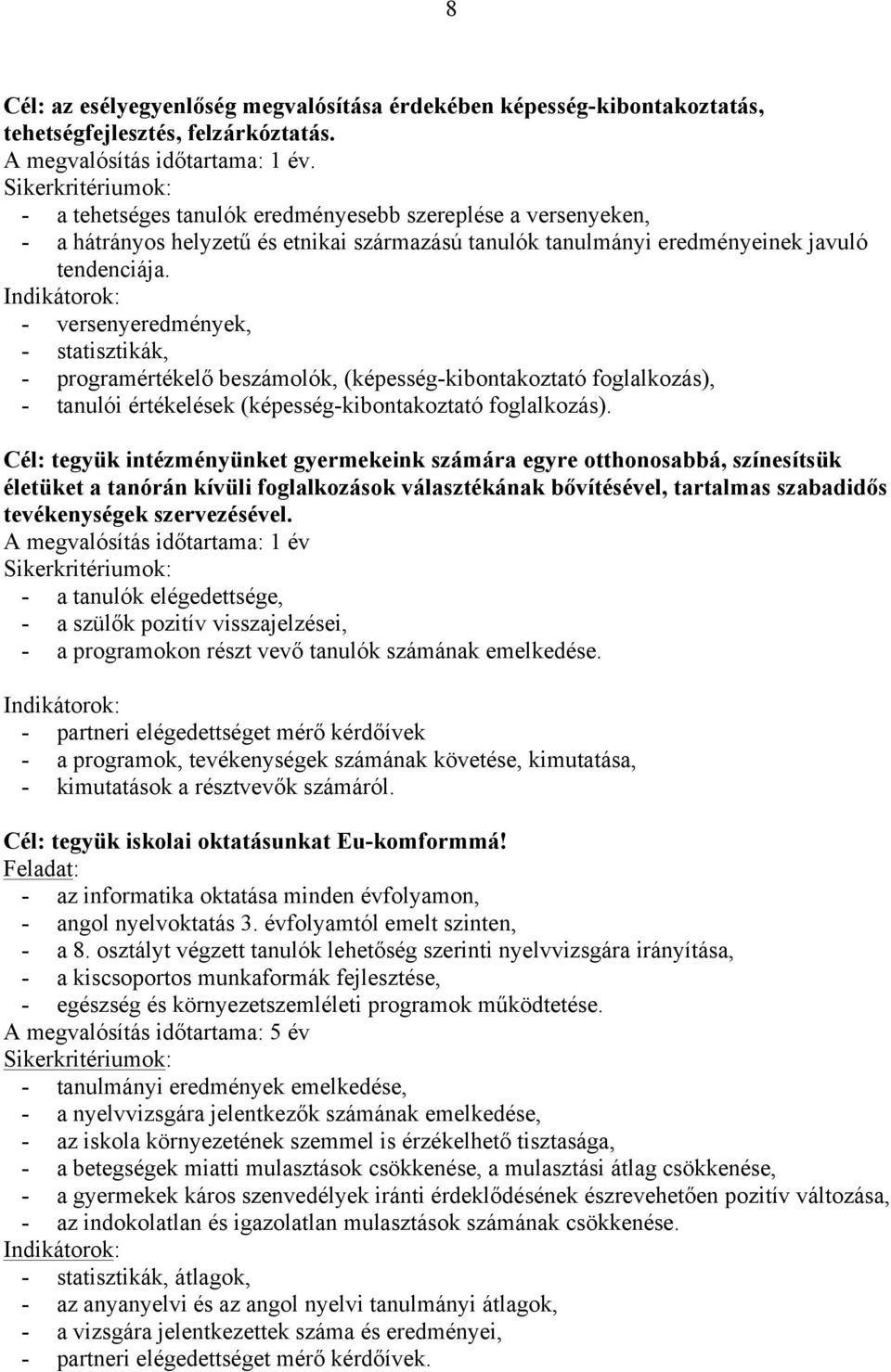 Indikátorok: - versenyeredmények, - statisztikák, - programértékel! beszámolók, (képesség-kibontakoztató foglalkozás), - tanulói értékelések (képesség-kibontakoztató foglalkozás).