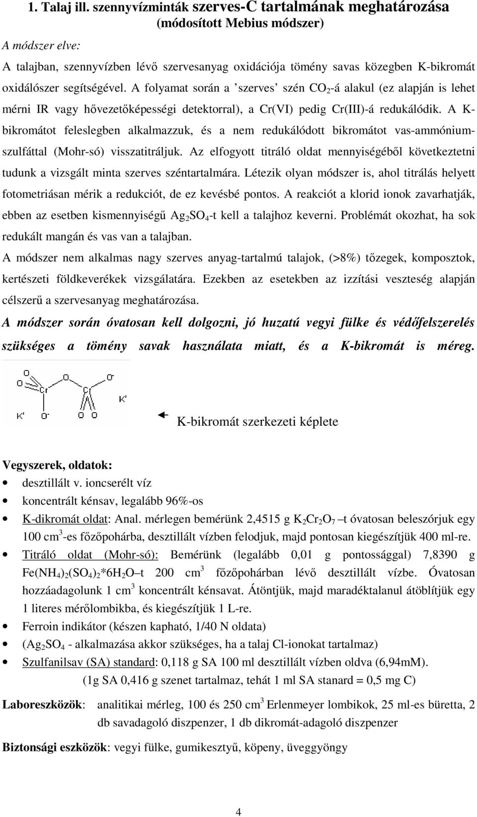 segítségével. A folyamat során a szerves szén C 2 -á alakul (ez alapján is lehet mérni IR vagy hıvezetıképességi detektorral), a Cr(VI) pedig Cr(III)-á redukálódik.