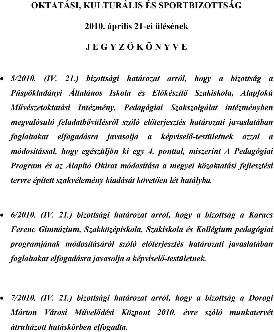 ) bizottsági határozat arról, hogy a bizottság a Püspökladányi Általános Iskola és Előkészítő Szakiskola, Alapfokú Művészetoktatási Intézmény, Pedagógiai Szakszolgálat intézményben megvalósuló