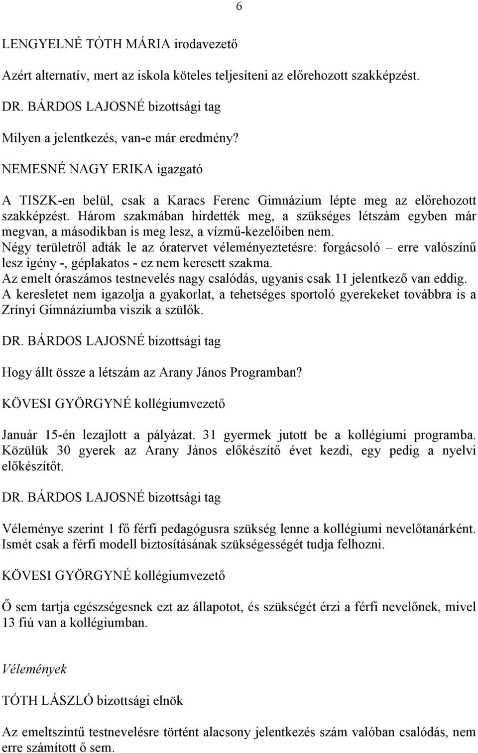 Három szakmában hirdették meg, a szükséges létszám egyben már megvan, a másodikban is meg lesz, a vízmű-kezelőiben nem.