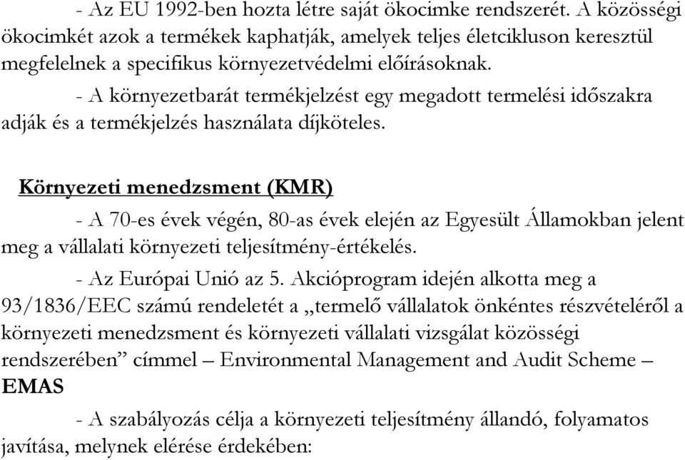 Környezeti menedzsment (KMR) - A 70-es évek végén, 80-as évek elején az Egyesült Államokban jelent meg a vállalati környezeti teljesítmény-értékelés. - Az Európai Unió az 5.