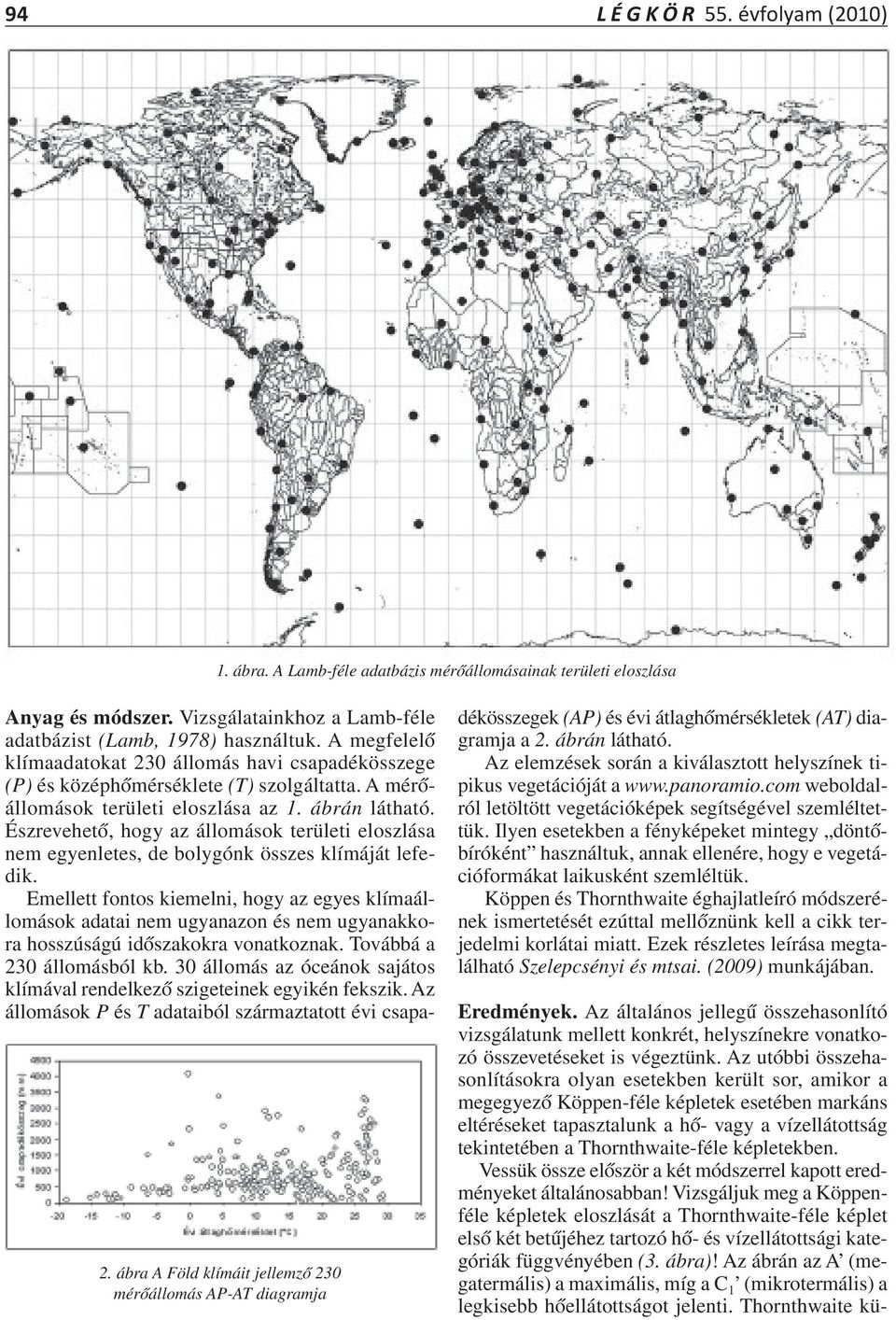 A mérıállomások területi eloszlása az 1. ábrán látható. Észrevehetı, hogy az állomások területi eloszlása nem egyenletes, de bolygónk összes klímáját lefedik.