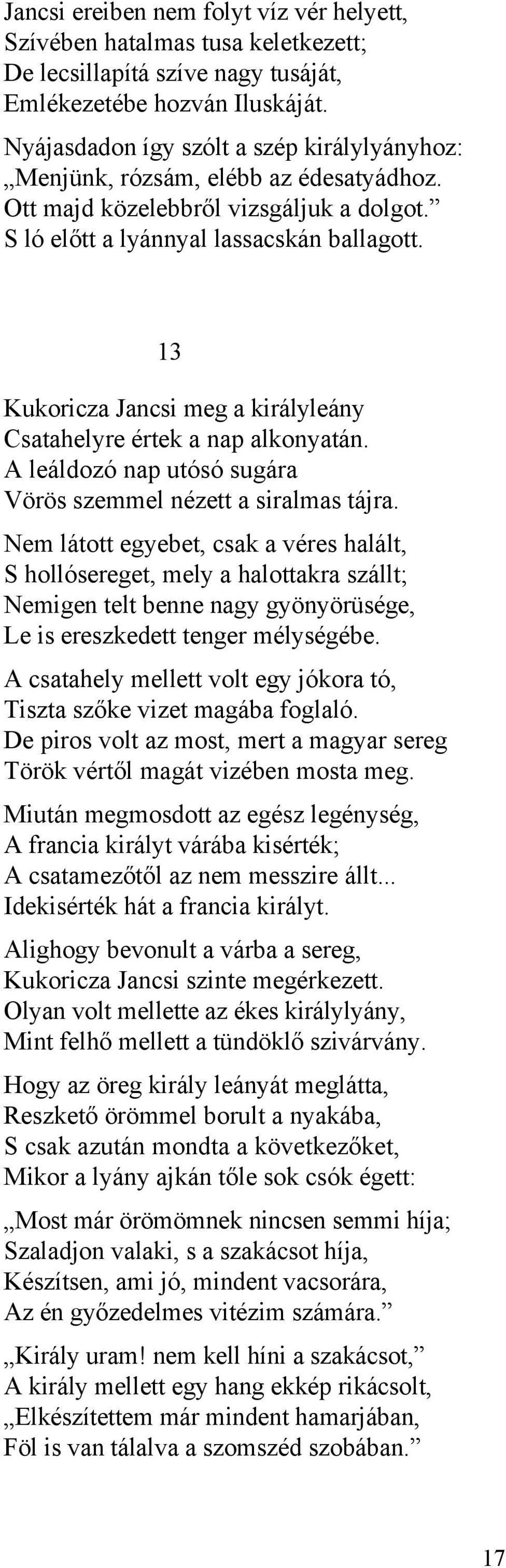 13 Kukoricza Jancsi meg a királyleány Csatahelyre értek a nap alkonyatán. A leáldozó nap utósó sugára Vörös szemmel nézett a siralmas tájra.