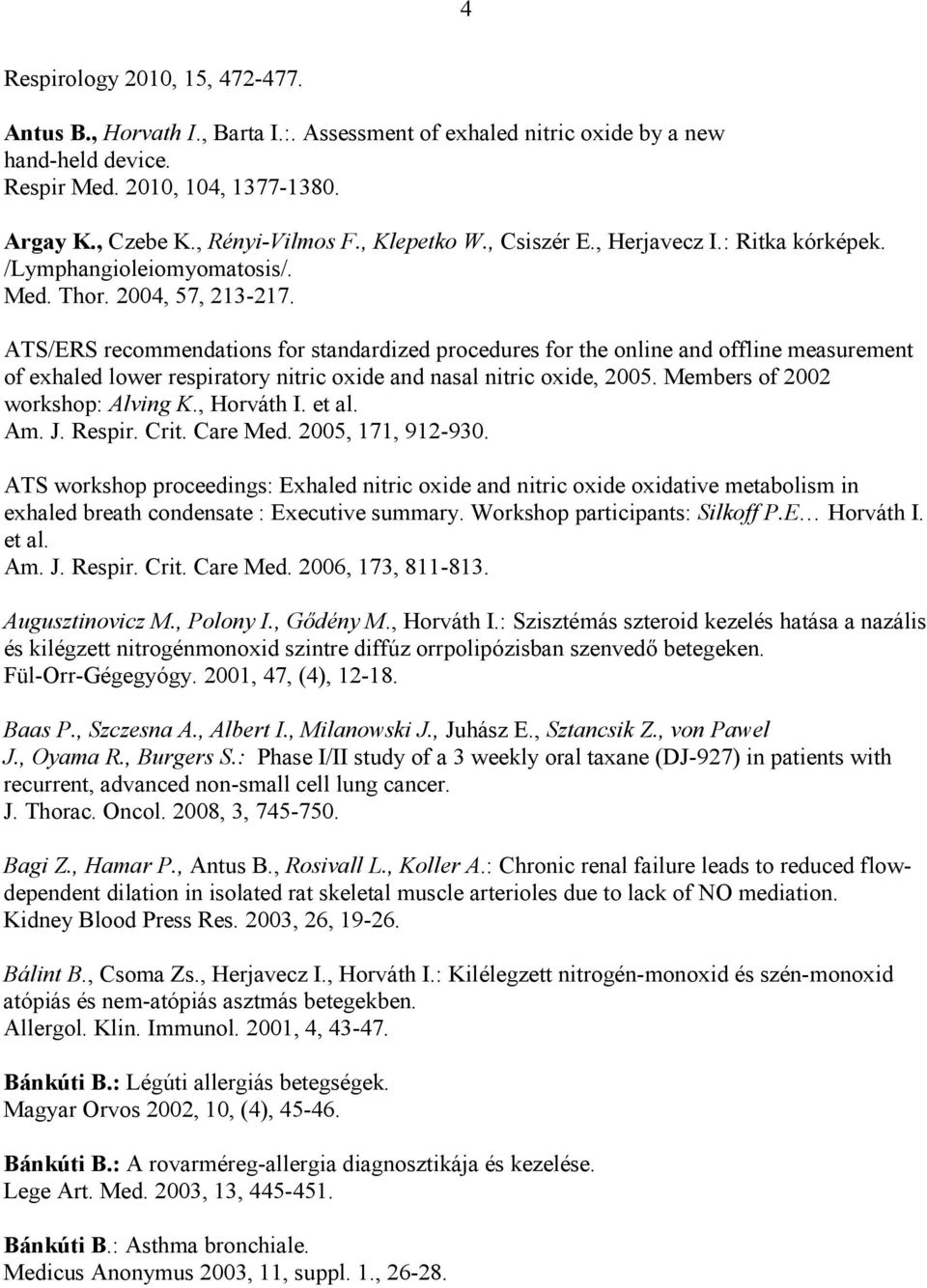 ATS/ERS recommendations for standardized procedures for the online and offline measurement of exhaled lower respiratory nitric oxide and nasal nitric oxide, 2005. Members of 2002 workshop: Alving K.