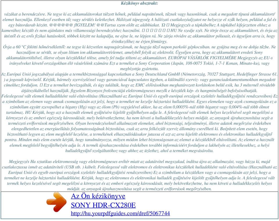 @@Tartsa szem előtt az alábbiakat. Ώ Megjegyzés a tápkábelhez A tápkábel kifejezetten ehhez a kamerához készült és nem ajánlatos más villamossági berendezéshez használni. HU Ne szedje szét.