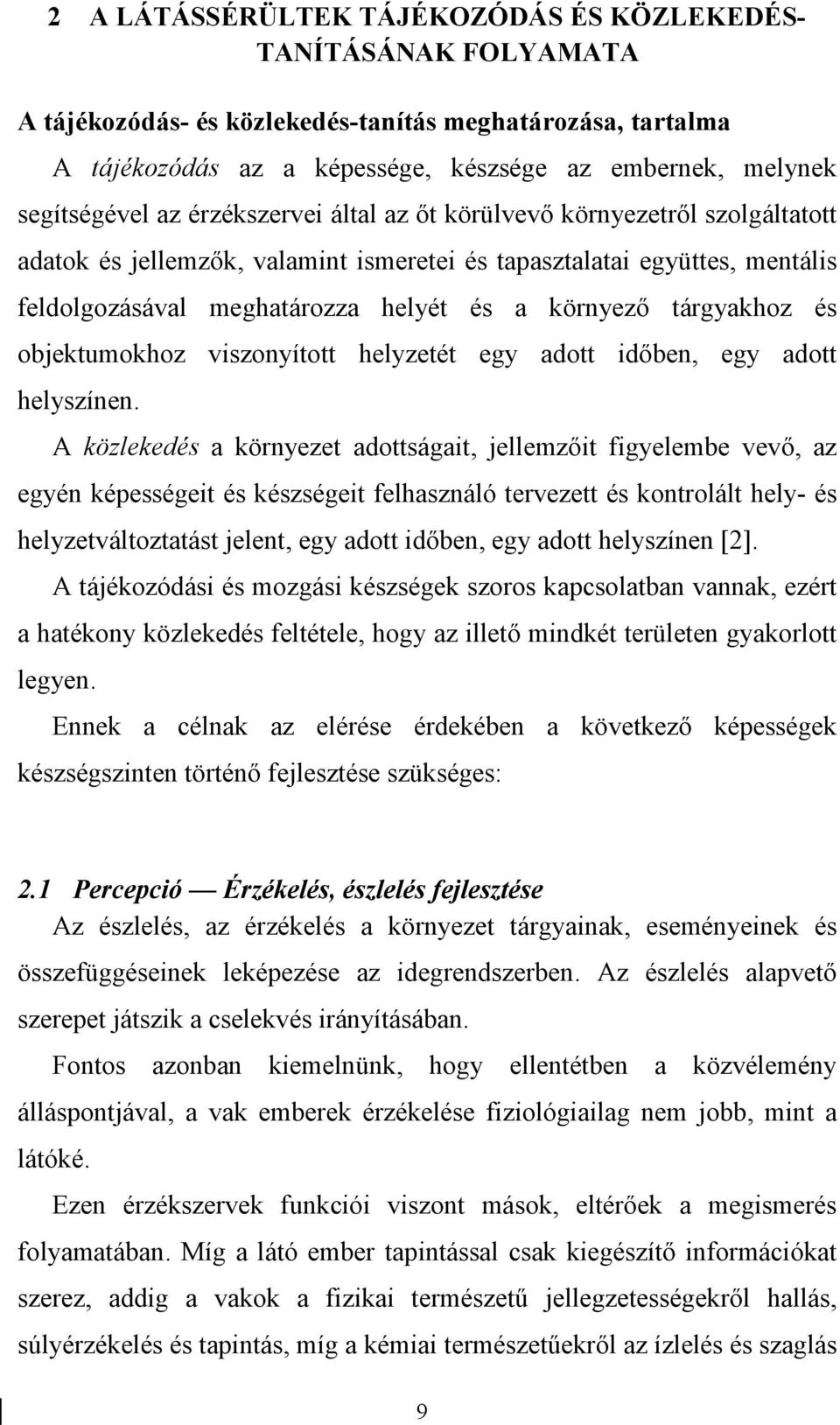 környező tárgyakhoz és objektumokhoz viszonyított helyzetét egy adott időben, egy adott helyszínen.