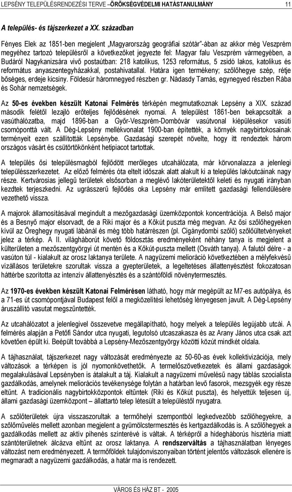 Budáról Nagykanizsára vivő postaútban: 218 katolikus, 1253 református, 5 zsidó lakos, katolikus és református anyaszentegyházakkal, postahivatallal.