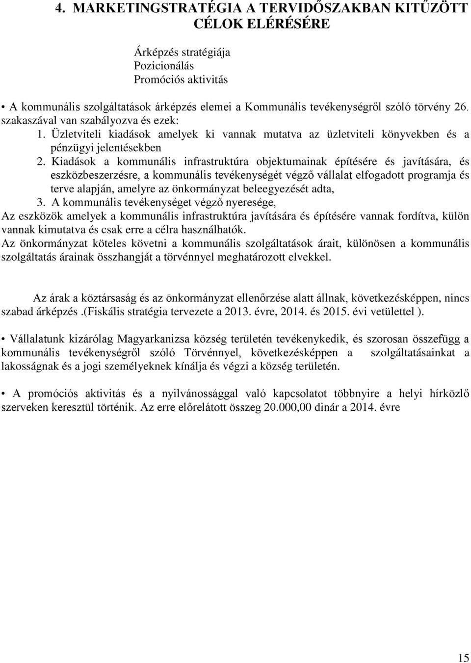 Kiadások a kommunális infrastruktúra objektumainak építésére és javítására, és eszközbeszerzésre, a kommunális tevékenységét végző vállalat elfogadott programja és terve alapján, amelyre az