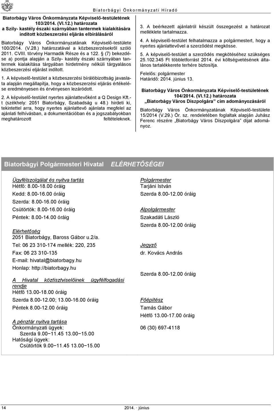 (7) bekezdése a) pontja alapján a Szily- kastély északi szárnyában tantermek kialakítása tárgyában hirdetmény nélküli tárgyalásos közbeszerzési eljárást indított. 1.