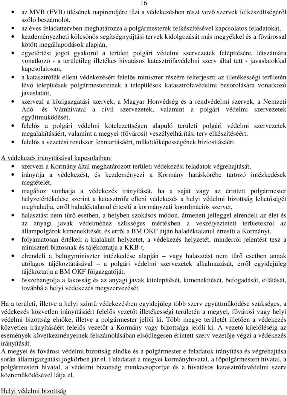 szervezetek felépítésére, létszámára vonatkozó - a területileg illetékes hivatásos katasztrófavédelmi szerv által tett - javaslatokkal kapcsolatosan, a katasztrófák elleni védekezésért felelős